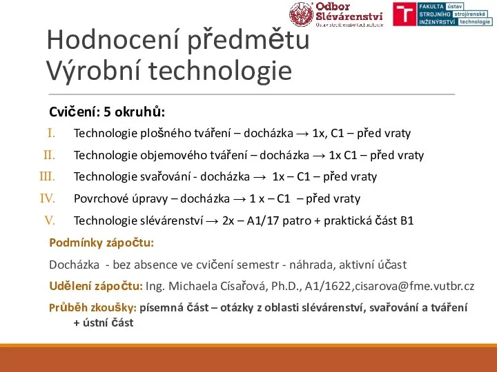 Hodnocení předmětu Výrobní technologie Cvičení: 5 okruhů: Technologie plošného tváření –