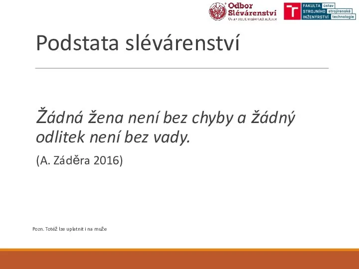 Podstata slévárenství Žádná žena není bez chyby a žádný odlitek není