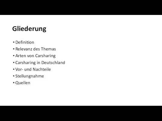 Gliederung Definition Relevanz des Themas Arten von Carsharing Carsharing in Deutschland Vor- und Nachteile Stellungnahme Quellen