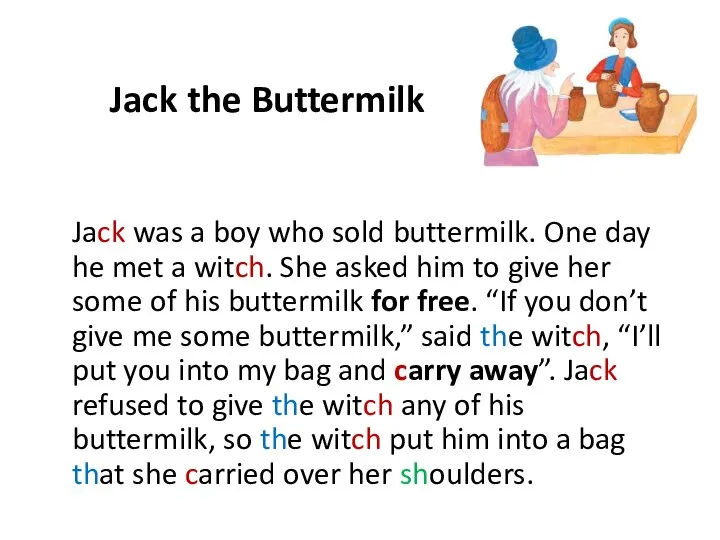 Jack the Buttermilk Jack was a boy who sold buttermilk. One