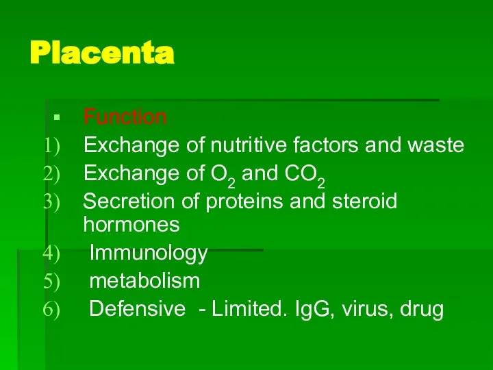 Placenta Function Exchange of nutritive factors and waste Exchange of O2