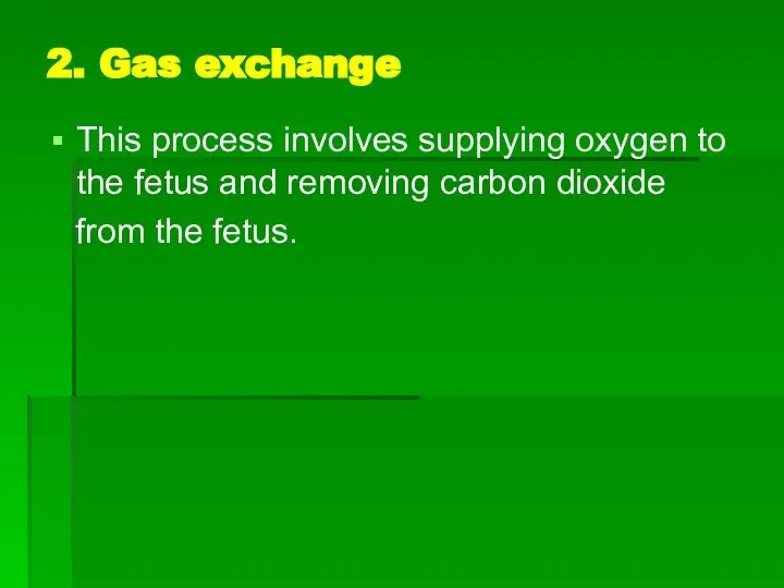 2. Gas exchange This process involves supplying oxygen to the fetus
