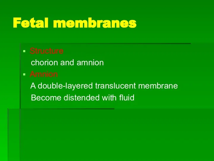 Fetal membranes Structure chorion and amnion Amnion A double-layered translucent membrane Become distended with fluid
