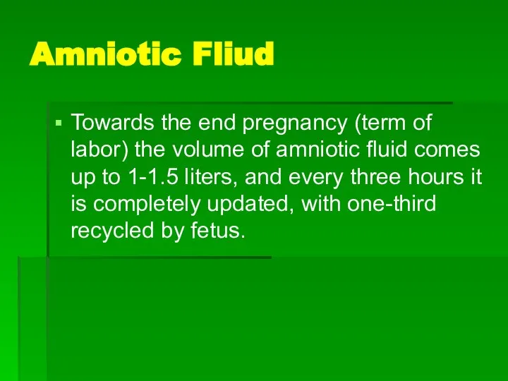 Amniotic Fliud Towards the end pregnancy (term of labor) the volume