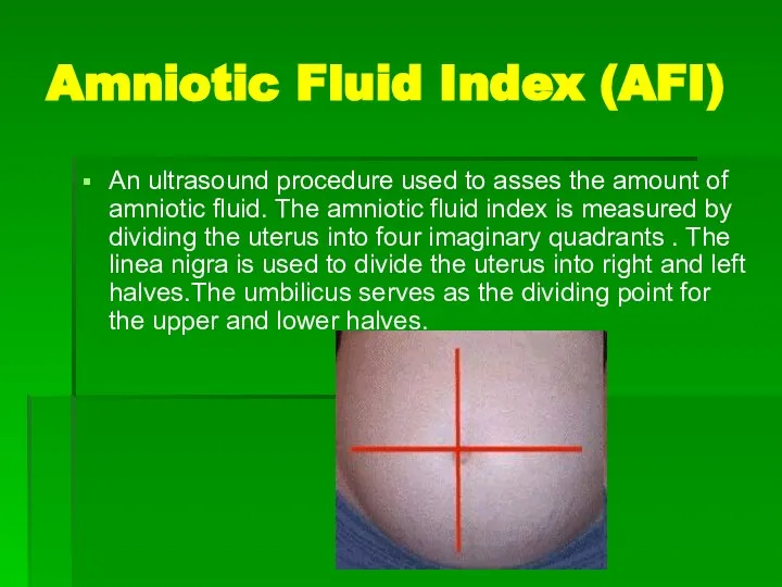 Amniotic Fluid Index (AFI) An ultrasound procedure used to asses the