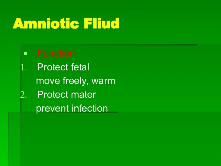 Amniotic Fliud Function Protect fetal move freely, warm Protect mater prevent infection