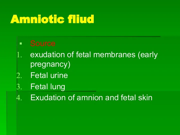 Amniotic fliud Source exudation of fetal membranes (early pregnancy) Fetal urine