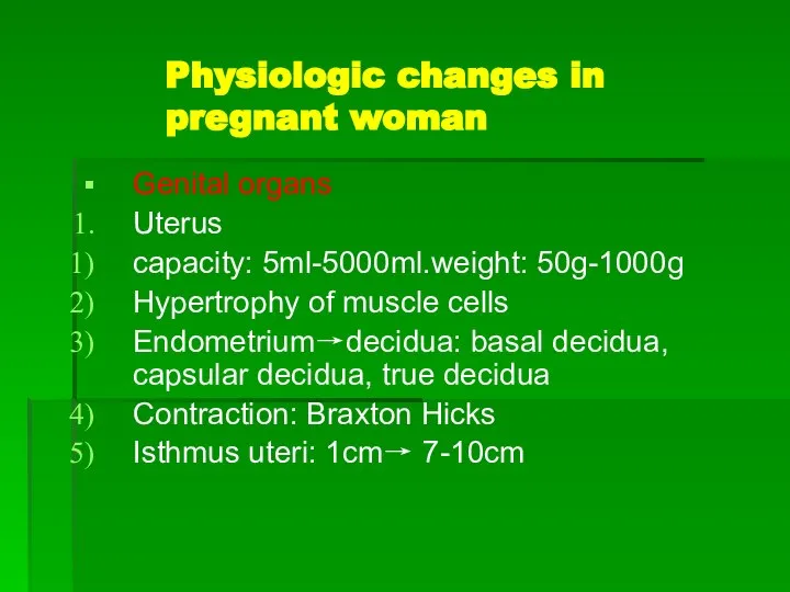 Physiologic changes in pregnant woman Genital organs Uterus capacity: 5ml-5000ml.weight: 50g-1000g