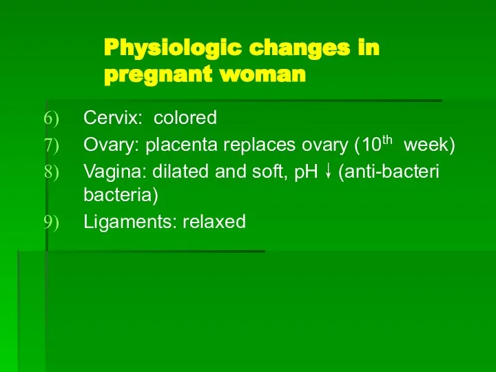 Physiologic changes in pregnant woman Cervix: colored Ovary: placenta replaces ovary