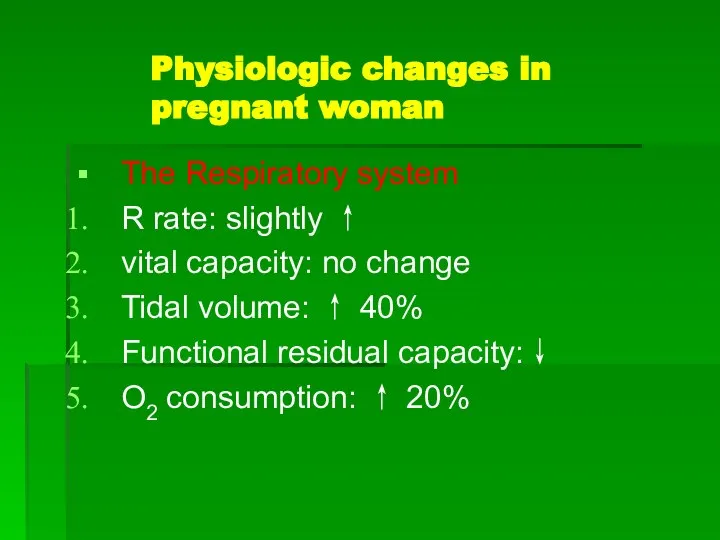 Physiologic changes in pregnant woman The Respiratory system R rate: slightly