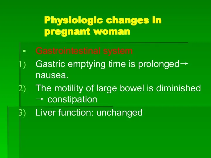Physiologic changes in pregnant woman Gastrointestinal system Gastric emptying time is