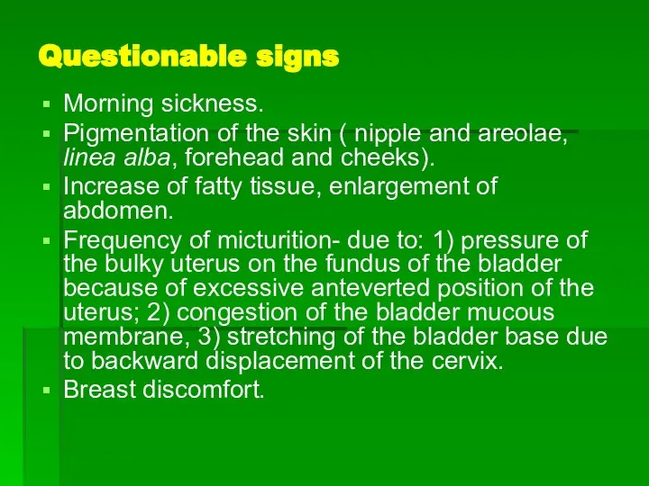 Questionable signs Morning sickness. Pigmentation of the skin ( nipple and