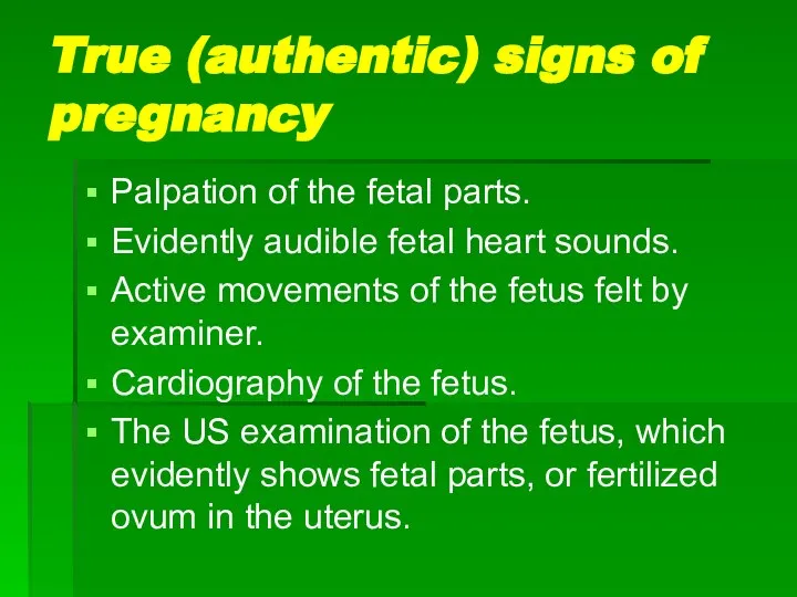 True (authentic) signs of pregnancy Palpation of the fetal parts. Evidently