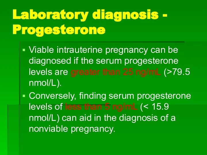 Laboratory diagnosis - Progesterone Viable intrauterine pregnancy can be diagnosed if