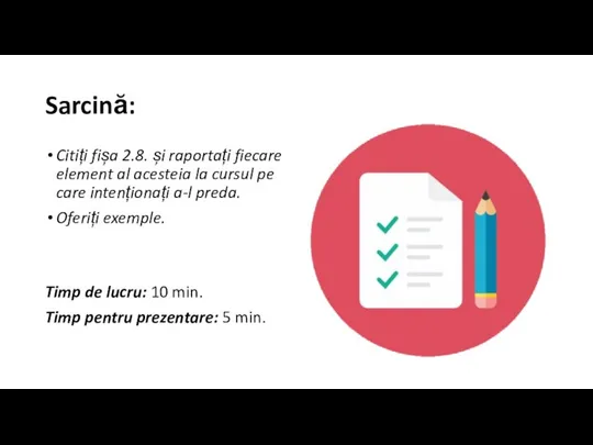 Sarcină: Citiți fișa 2.8. și raportați fiecare element al acesteia la