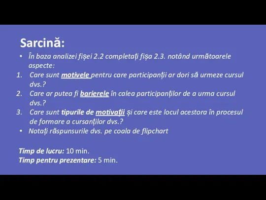 Sarcină: În baza analizei fișei 2.2 completați fișa 2.3. notând următoarele