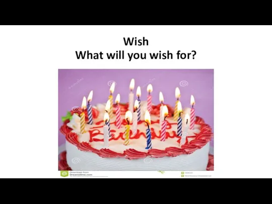 Wish What will you wish for?