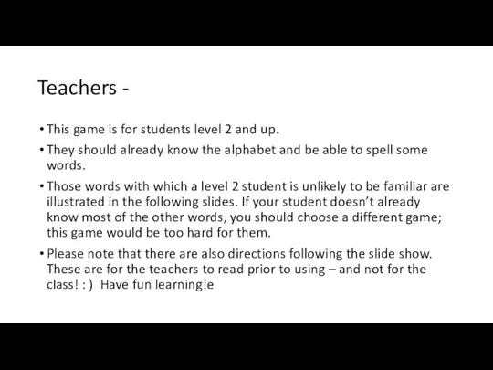 Teachers - This game is for students level 2 and up.