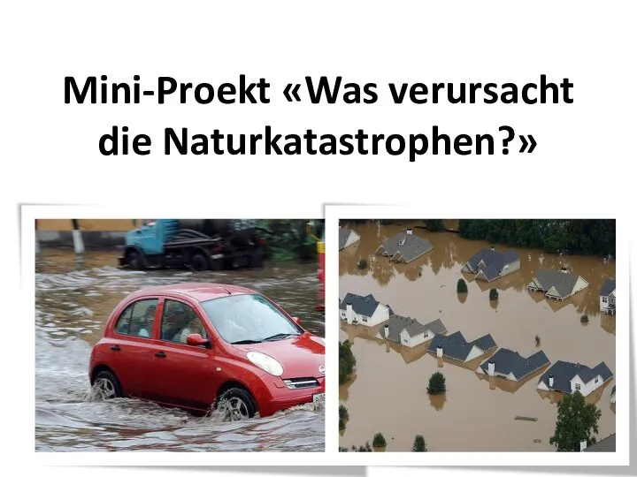 Mini-Proekt «Was verursacht die Naturkatastrophen?»