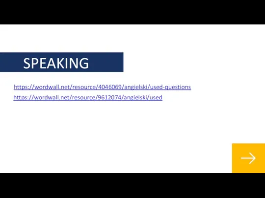 SPEAKING https://wordwall.net/resource/4046069/angielski/used-questions https://wordwall.net/resource/9612074/angielski/used