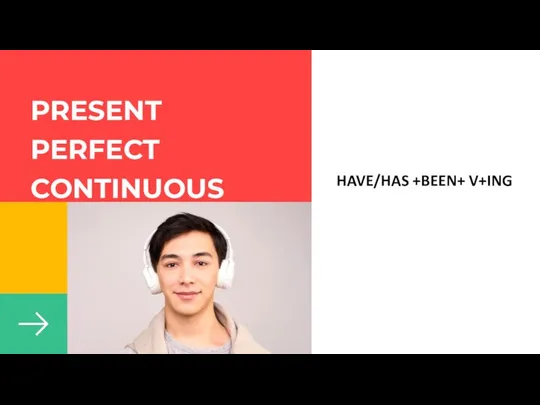 PRESENT PERFECT CONTINUOUS HAVE/HAS +BEEN+ V+ING