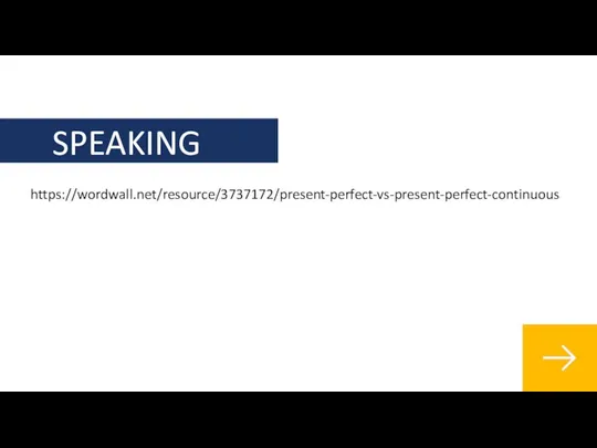 SPEAKING https://wordwall.net/resource/3737172/present-perfect-vs-present-perfect-continuous