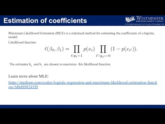 Estimation of coefficients Maximum Likelihood Estimation (MLE) is a statistical method