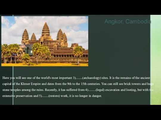 Angkor, Cambodia Here you will see one of the world's most