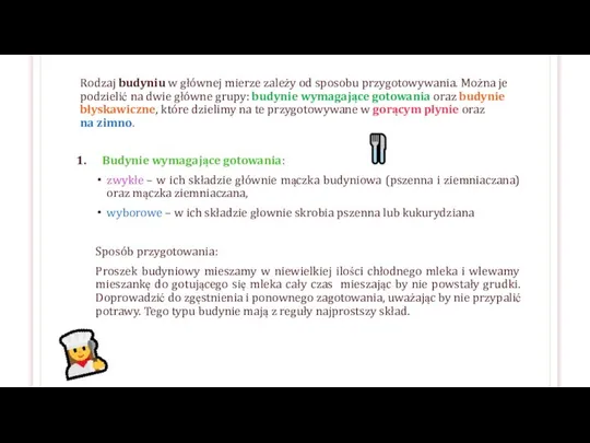 Rodzaj budyniu w głównej mierze zależy od sposobu przygotowywania. Można je