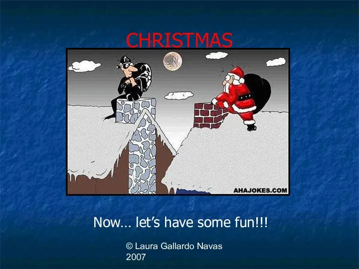 © Laura Gallardo Navas 2007 CHRISTMAS Now… let’s have some fun!!!