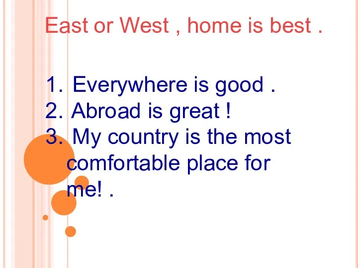 East or West , home is best . Everywhere is good
