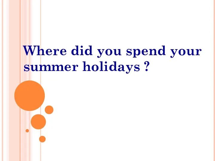 Where did you spend your summer holidays ?
