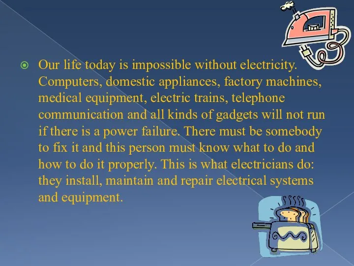 Our life today is impossible without electricity. Computers, domestic appliances, factory