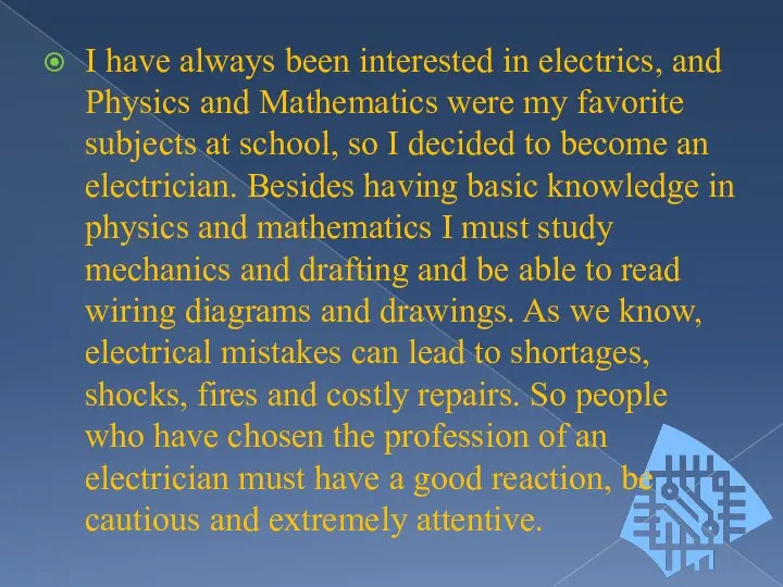 I have always been interested in electrics, and Physics and Mathematics