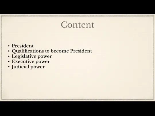 Content President Qualifications to become President Legislative power Executive power Judicial power