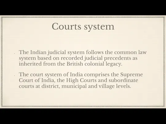 Courts system The Indian judicial system follows the common law system