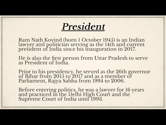 President Ram Nath Kovind (born 1 October 1945) is an Indian