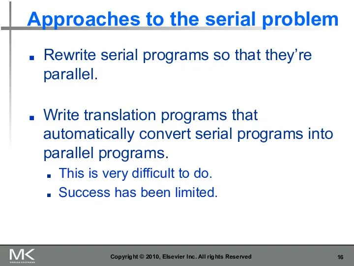 Approaches to the serial problem Rewrite serial programs so that they’re