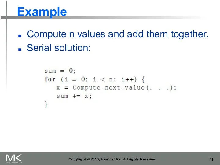 Example Compute n values and add them together. Serial solution: Copyright