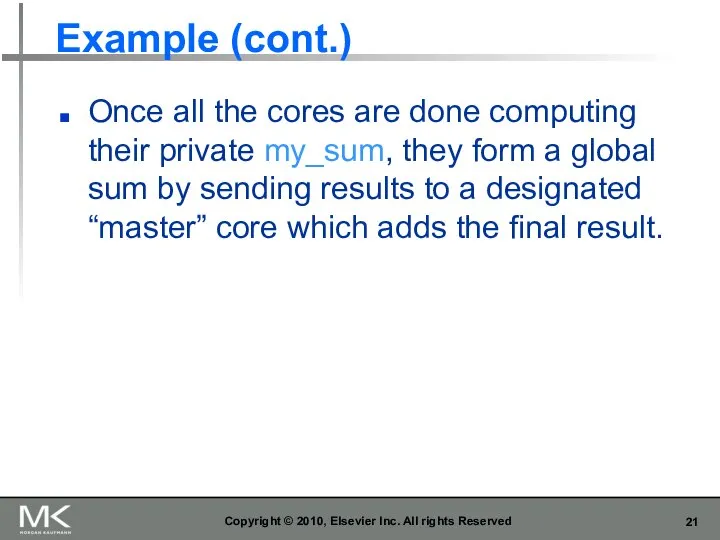 Example (cont.) Once all the cores are done computing their private