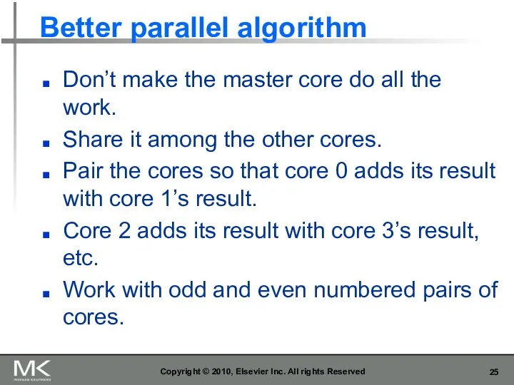 Better parallel algorithm Don’t make the master core do all the