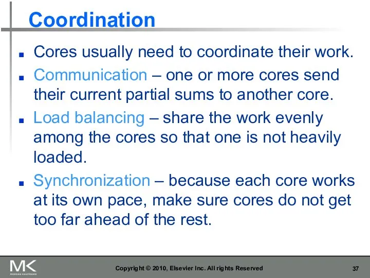 Coordination Cores usually need to coordinate their work. Communication – one