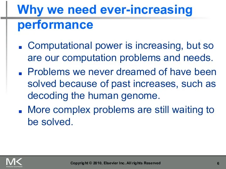 Why we need ever-increasing performance Computational power is increasing, but so