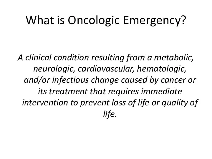 What is Oncologic Emergency? A clinical condition resulting from a metabolic,