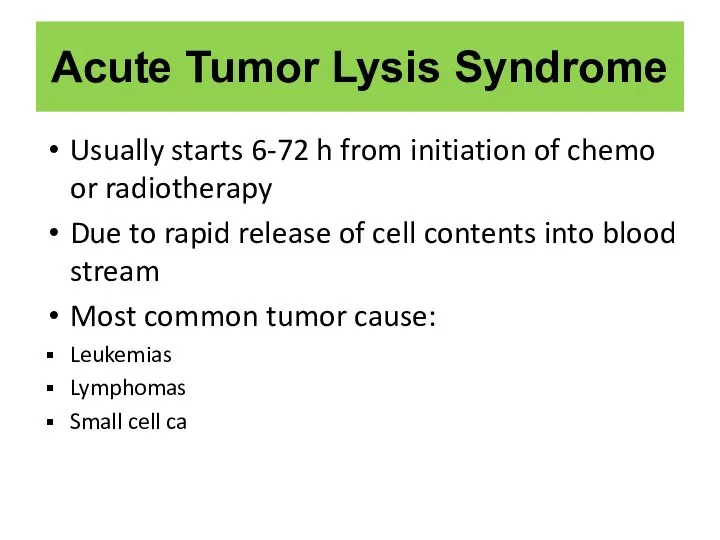 Acute Tumor Lysis Syndrome Usually starts 6-72 h from initiation of