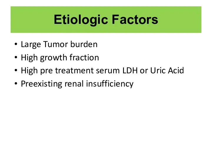 Etiologic Factors Large Tumor burden High growth fraction High pre treatment