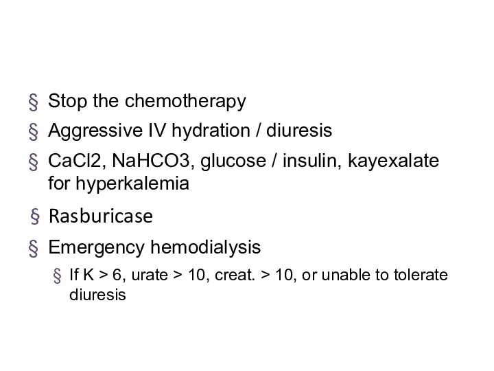 Stop the chemotherapy Aggressive IV hydration / diuresis CaCl2, NaHCO3, glucose