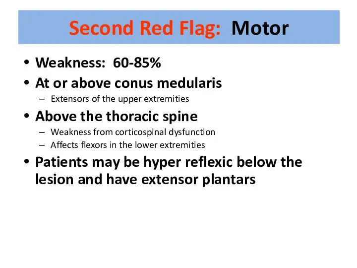 Second Red Flag: Motor Weakness: 60-85% At or above conus medularis