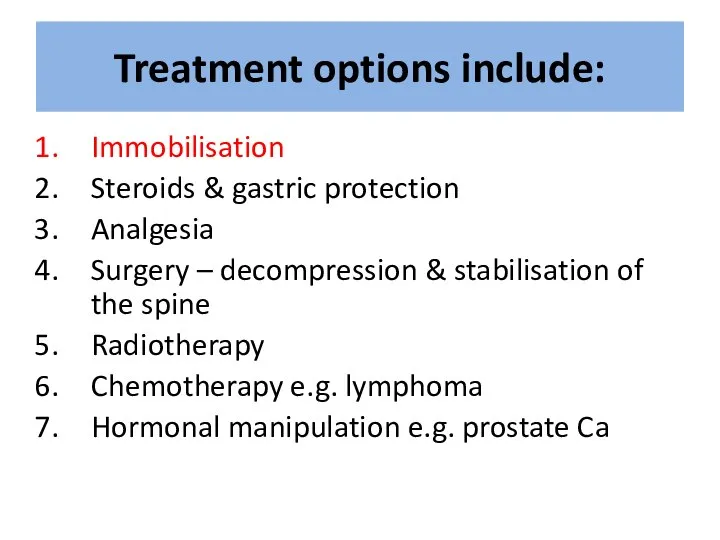 Treatment options include: Immobilisation Steroids & gastric protection Analgesia Surgery –