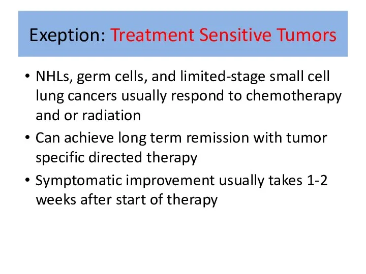 Exeption: Treatment Sensitive Tumors NHLs, germ cells, and limited-stage small cell